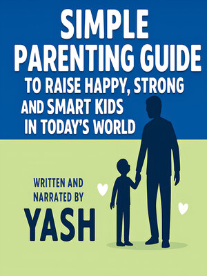 cover image of Simple Parenting Guide to Raise Happy, Strong and Smart Kids in Today's World